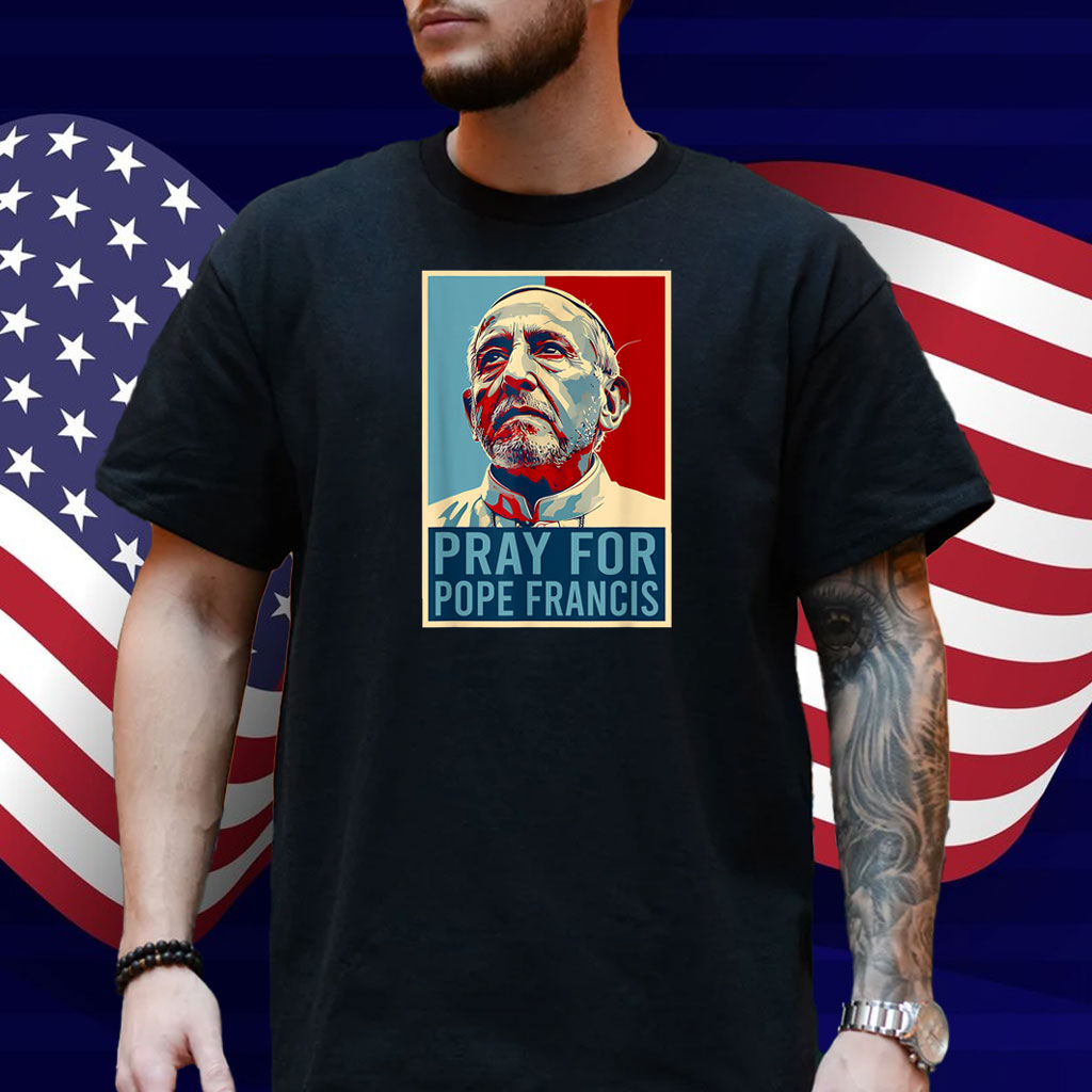 Pray For Francis Pope Francis Christian Catholic Shirts