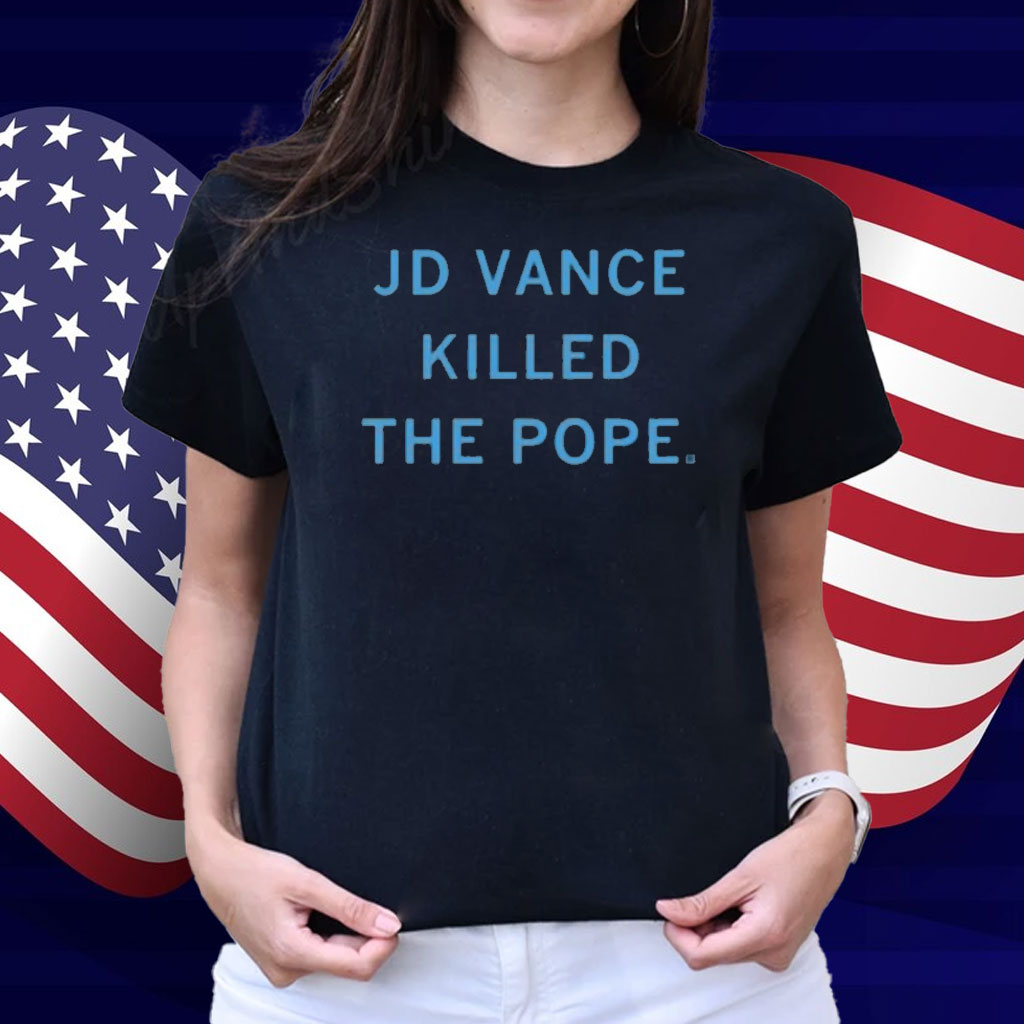 Raygunshirts Jd Vance Killed The Pope Shirt