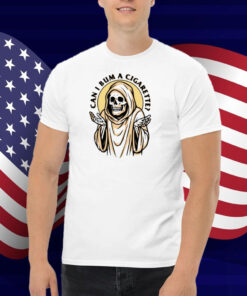 Shitheadsteve The Grim Reaper Can I Bum A Cigarette Shirt