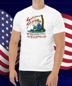 Summer Smash The Bigger The Catch The Bigger The Smash Fishing Shirt