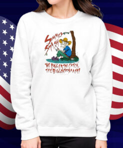 Summer Smash The Bigger The Catch The Bigger The Smash Fishing Shirt