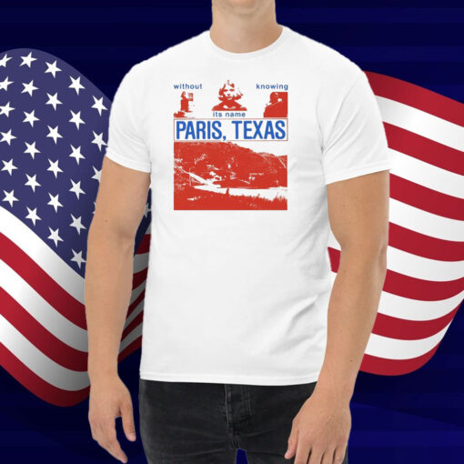 Without Knowing Its Name Paris Texas Shirt