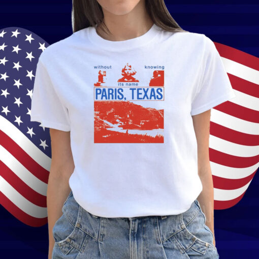 Without Knowing Its Name Paris Texas Shirt
