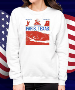 Without Knowing Its Name Paris Texas Shirt