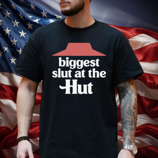 Biggest Slut At The Hut Shirt