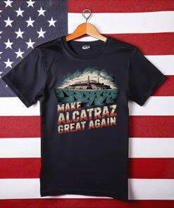 Make Alcatraz Great Again T-Shirt