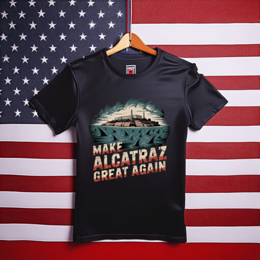 Make Alcatraz Great Again T-Shirt
