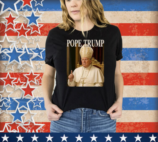 Pope Trump Funny President Trump Declares Himself New Pop Shirt