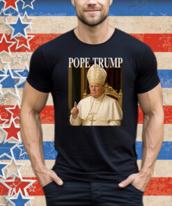 Pope Trump Funny President Trump Declares Himself New Pop Shirt