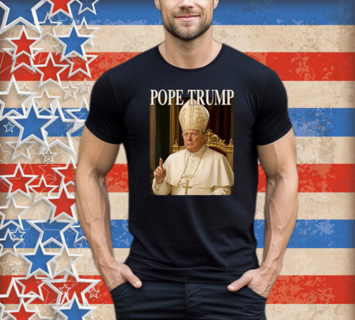 Pope Trump Funny President Trump Declares Himself New Pop Shirt