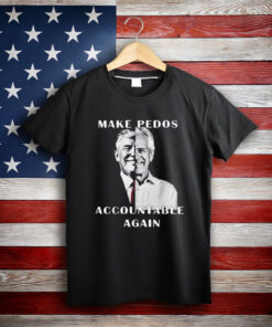 Make Pedos Accountable Again Funny Trump T-Shirt