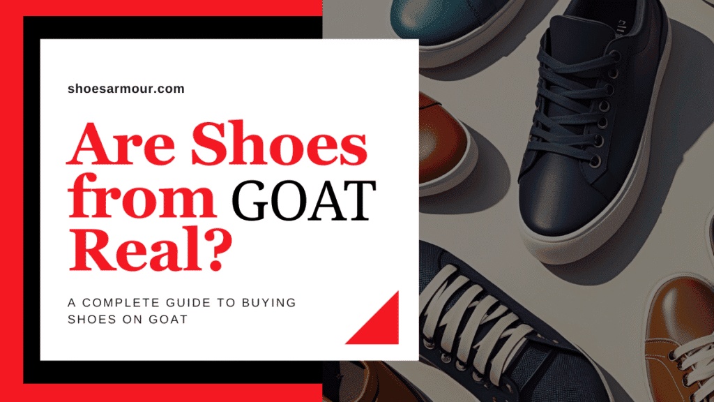 Are Shoes from GOAT Real? A Complete Guide to Buying Shoes on GOAT