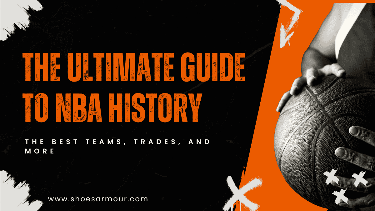 The Ultimate Guide to NBA Teams & History: The Best Teams, Trades, and More