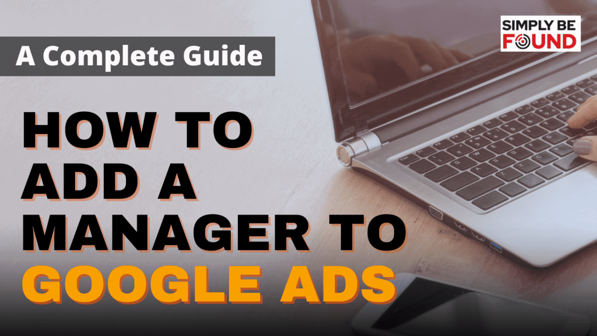 How to Add a Manager to Google Ads: A Complete Guide