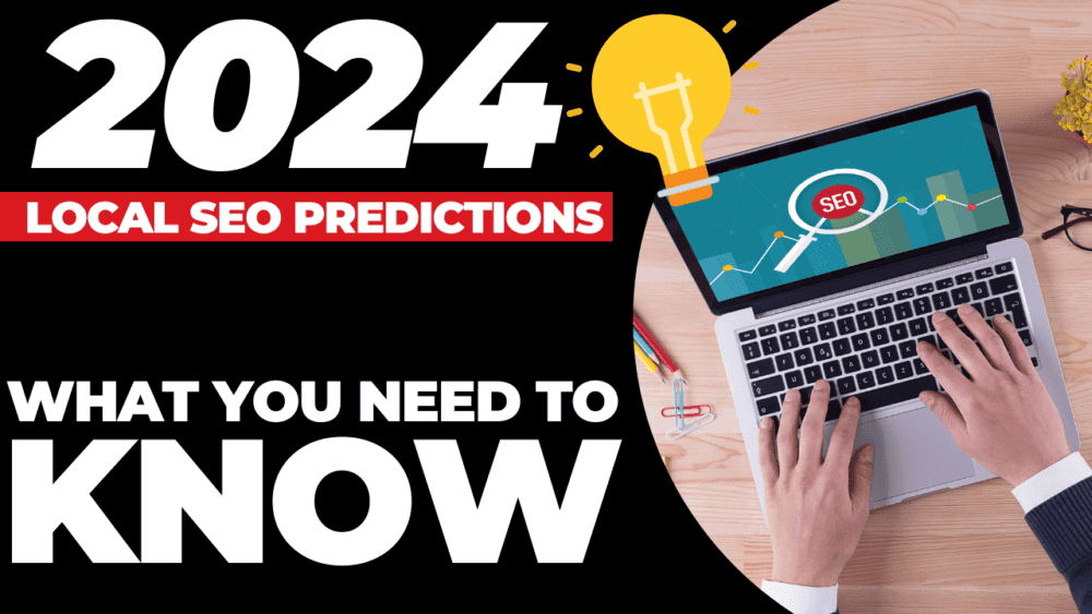 2024 Local SEO Predictions: What You Need to Know