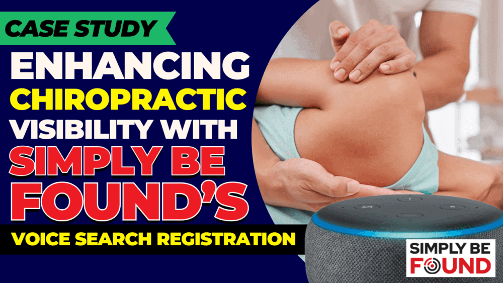 Case Study: Enhancing Chiropractic Visibility with Simply Be Found's Voice Search Registration