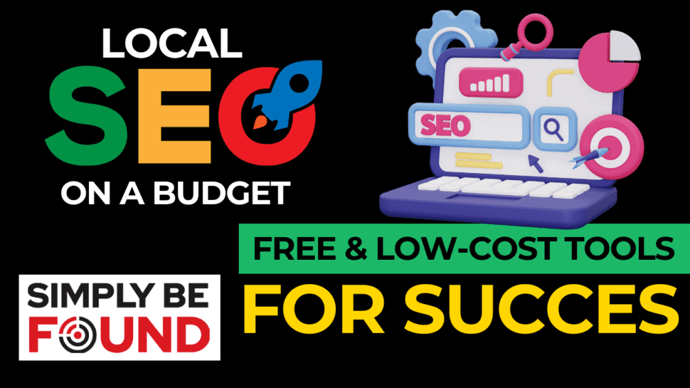 Local SEO on a Budget: Free & Low-Cost Tools for Success (with Simply Be Found as Your Secret Weapon)