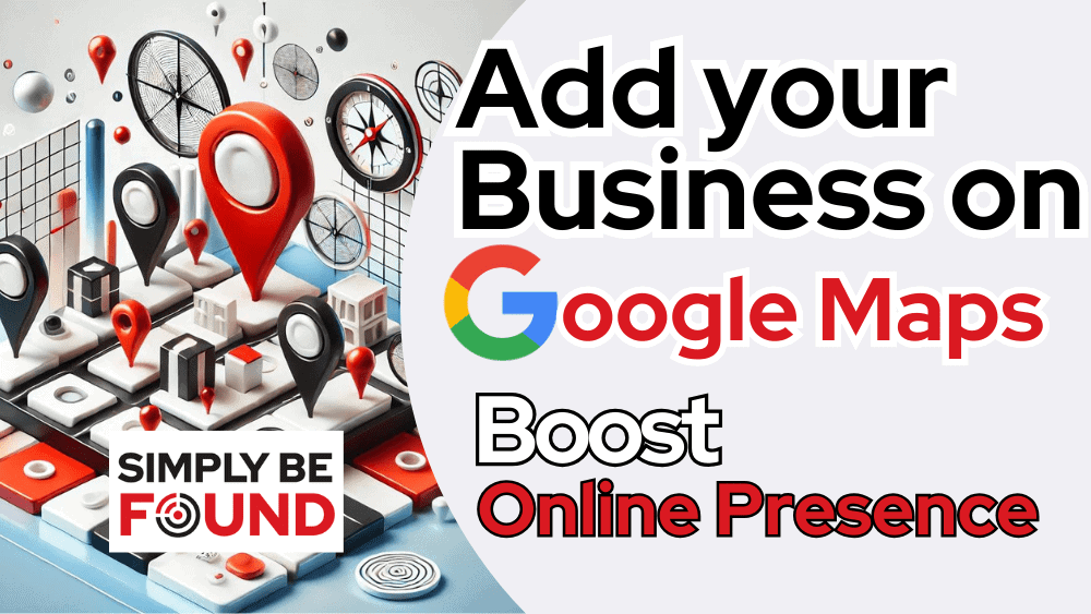 Digital promotional image encouraging businesses to add their presence on Google Maps for increased online visibility. The design features large map location pins in a 3D city-like grid, symbolizing businesses appearing on Google Maps. The text reads: 'Add your Business on Google Maps' and 'Boost Online Presence,' alongside the Simply Be Found logo. The Google Maps logo is prominently displayed in the center.