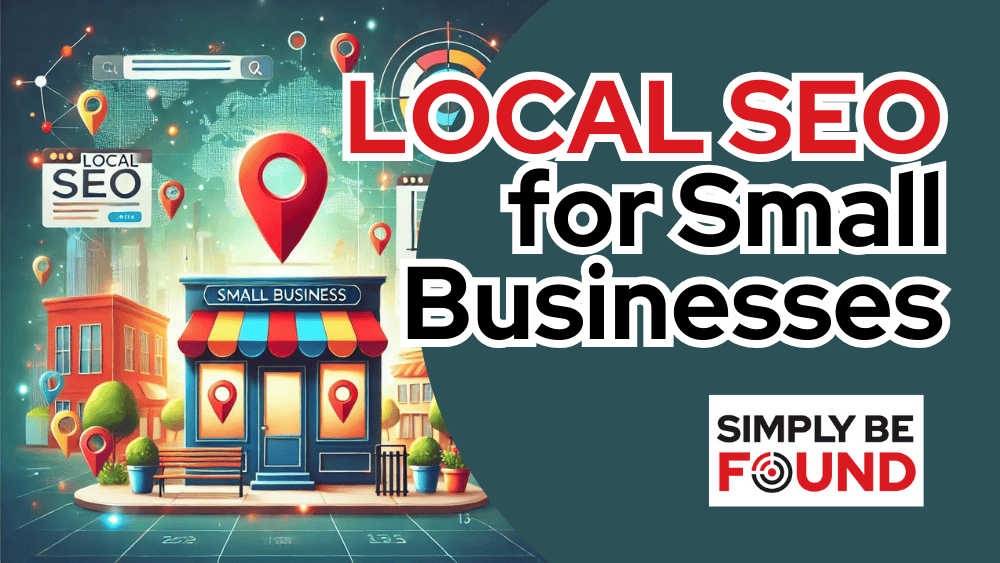 Promotional image for Local SEO targeting small businesses. The design features a small business storefront surrounded by location pins, search bars, and graphs representing SEO growth. The text reads 'Local SEO for Small Businesses' alongside the Simply Be Found logo. Bright colors and digital elements highlight the importance of enhancing local search visibility for small businesses.