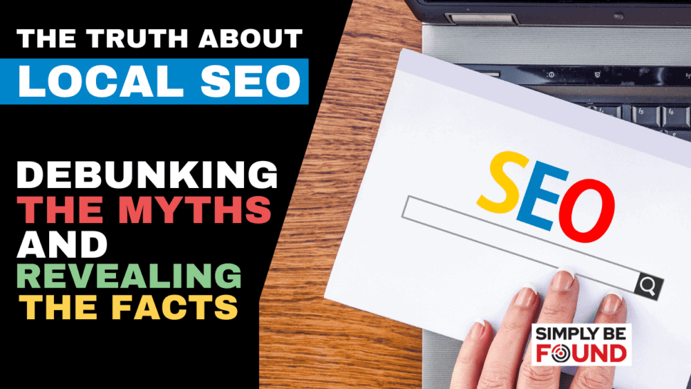 The Truth About Local SEO: Debunking the Myths and Revealing the Facts
