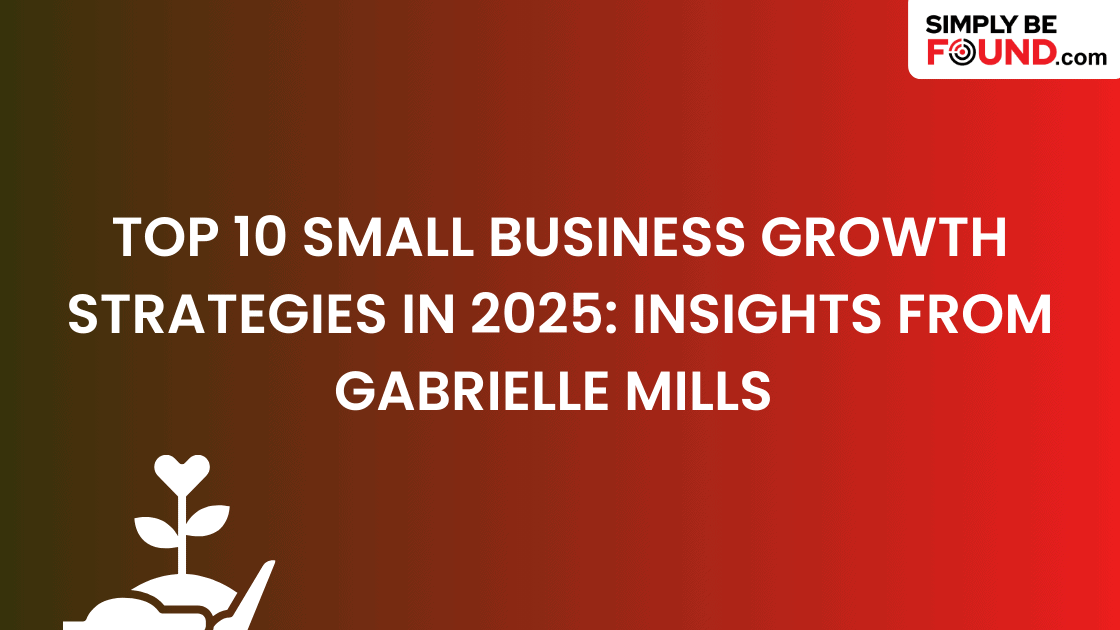 Boost your small business growth with expert strategies from Gabrielle Mills in 2025 - learn top tips to increase visibility and success.