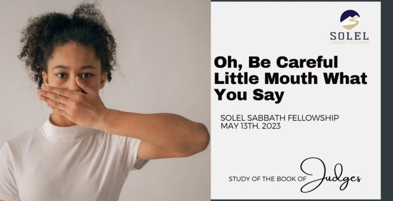 oh be careful little mouth what you say