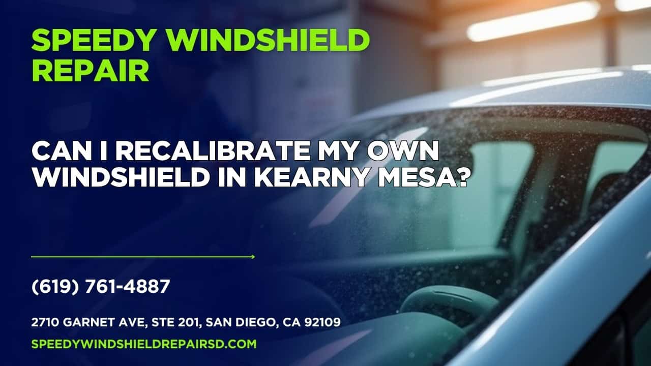Featured image for “Can I recalibrate my own windshield in Kearny Mesa?”