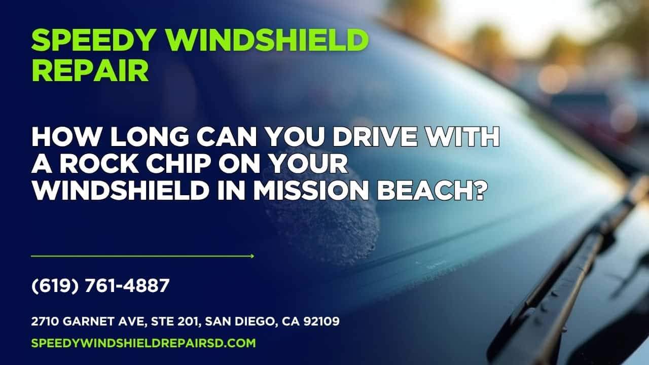 Featured image for “How long can you drive with a rock chip on your windshield in Mission Beach?”