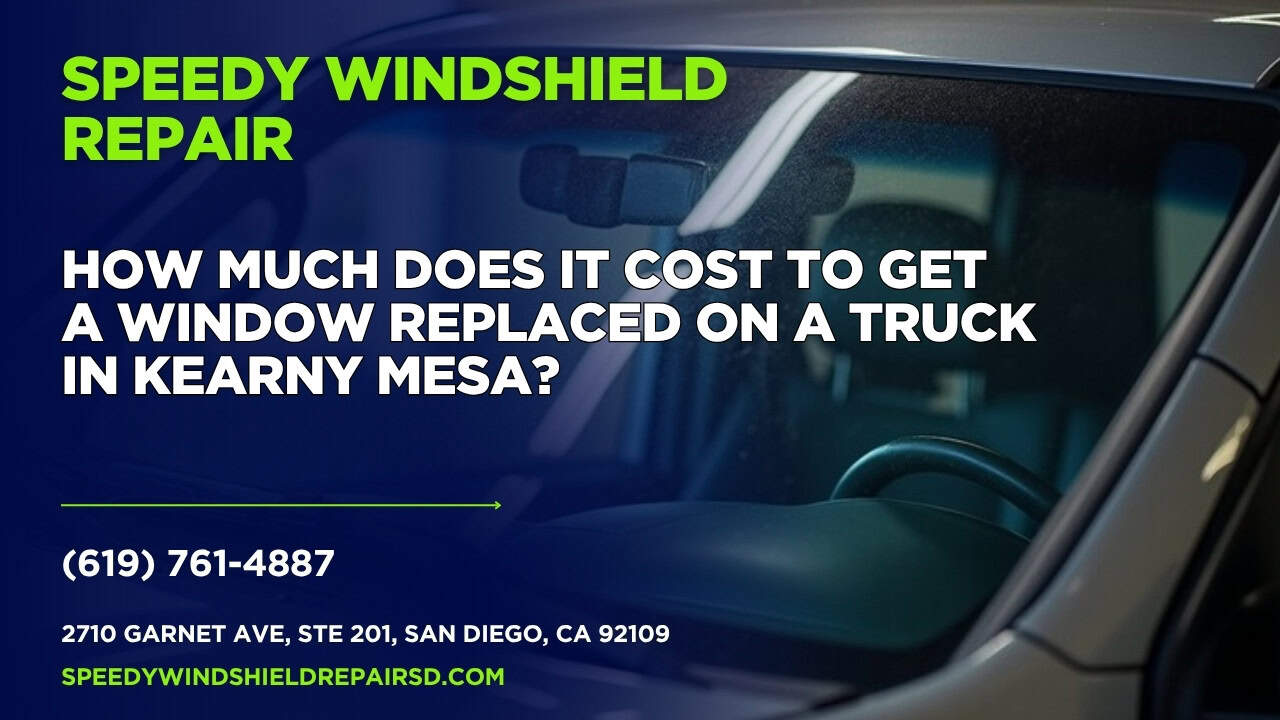 Featured image for “How much does it cost to get a window replaced on a truck in Kearny Mesa?”