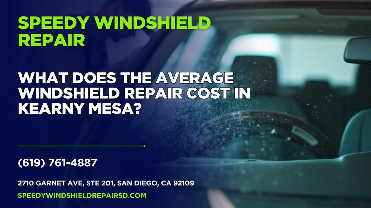 Featured image for “What does the average windshield repair cost in Kearny Mesa?”