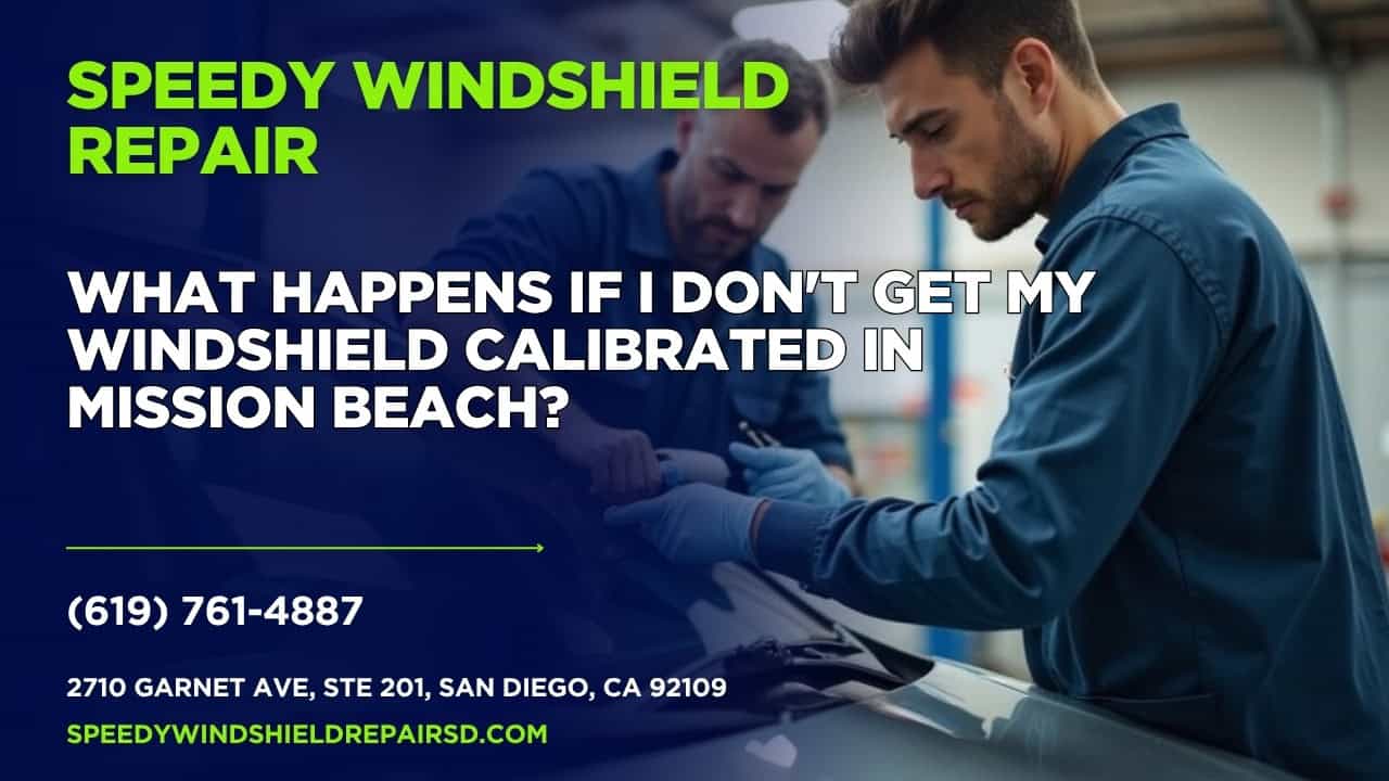 Featured image for “What happens if I don’t get my windshield calibrated in Mission Beach?”