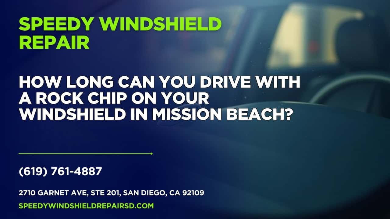 Featured image for “How long can you drive with a rock chip on your windshield in Mission Beach?”