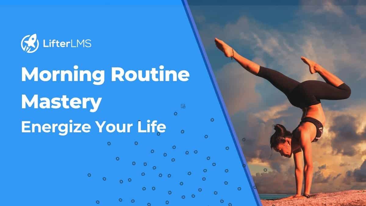 Morning Routine Mastery: Energize Your Life