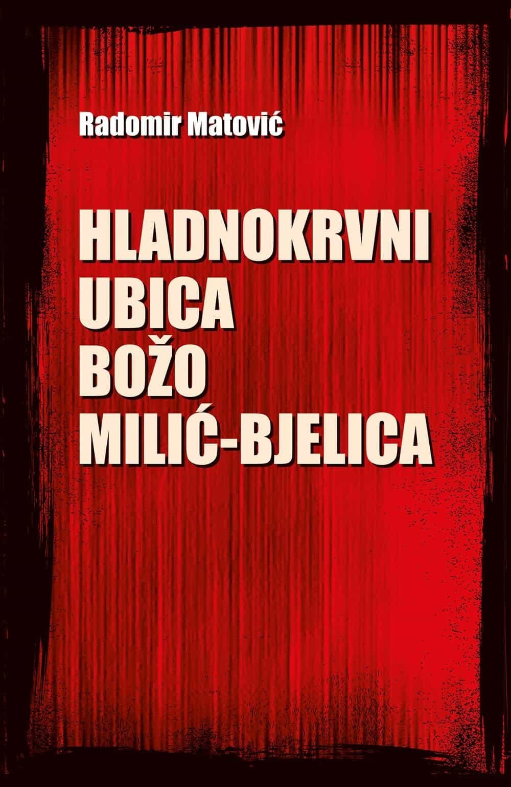 Hladnokrvni ubica Božo Milić-Bjelica knjiga, rat, kriminal, Subnora.