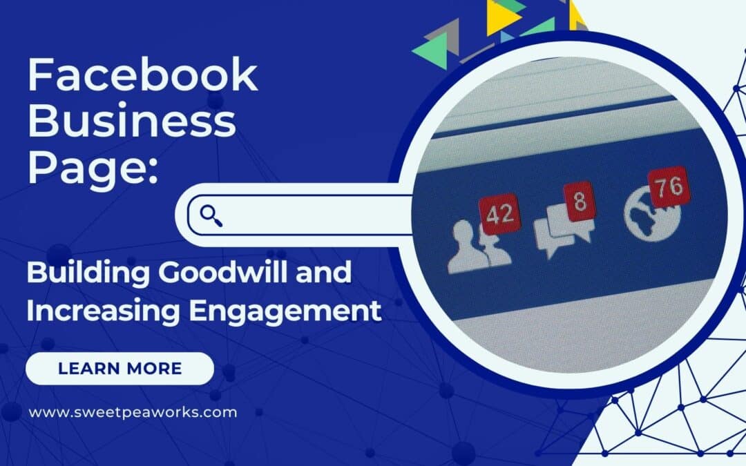 Graphic promoting a Facebook Business Page, highlighting 42 friend requests, 8 messages, and 76 notifications. Text: "Building Goodwill and Increasing Engagement through Client Interaction." Website: www.sweetpeaworks.com.