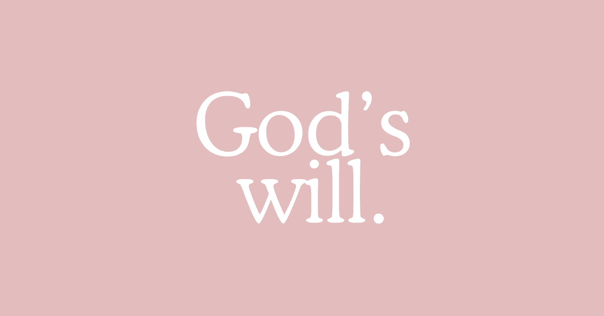 What Is God’s Will For Our Lives?
