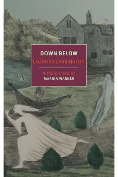Book cover for Down Below by Leonora Carrington, introduction by Marina Warner.