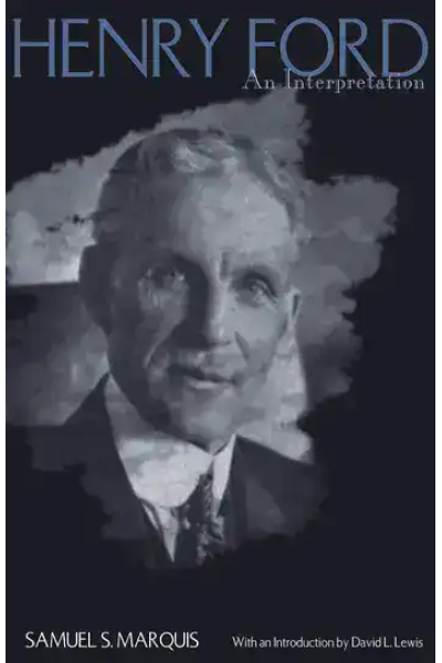 Book cover of Henry Ford: An Interpretation by Samuel S. Marquis.