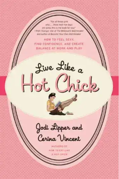Book cover for 'Live Like a Hot Chick' by Jodi Lipper and Cerina Vincent.