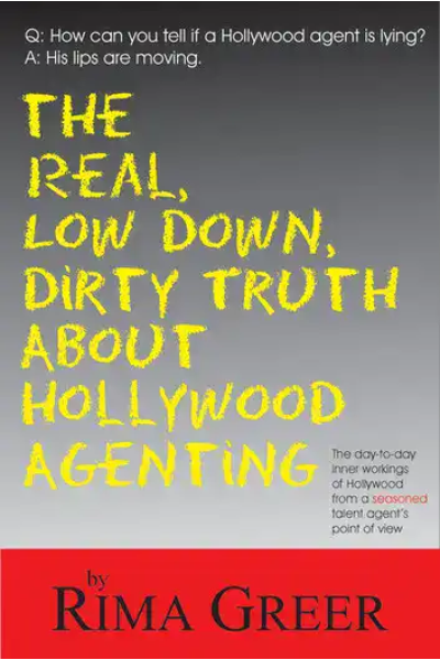 Book cover for The Real, Low Down, Dirty Truth about Hollywood Agenting.