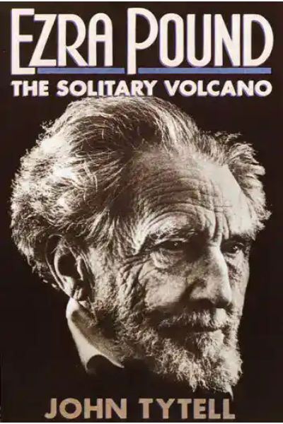 Book cover of Ezra Pound The Solitary Volcano by John Tytell.