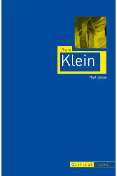 Book cover for Yves Klein by Nuit Banai, part of Critical Lives series.