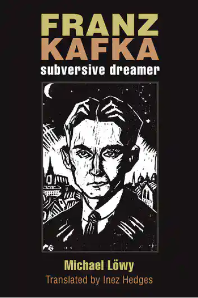 Book cover of Franz Kafka: Subversive Dreamer by Michael Lowy with a black and white illustration of.