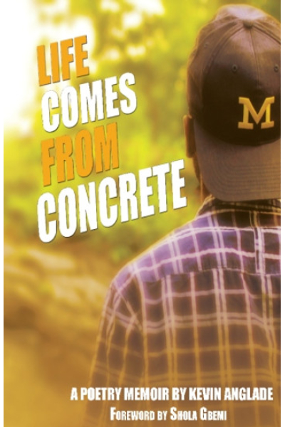 Book cover for 'Life Comes From Concrete' poetry memoir by Kevin Anglade.