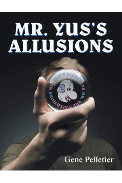 Book cover for Mr. Yus's Allusions by Gene Pelletier featuring a hand holding a circular logo.