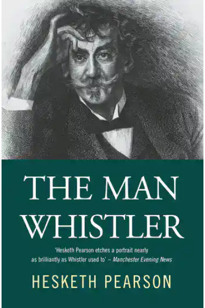 Book cover of The Man Whistler by Hesketh Pearson, featuring a portrait of the artist.