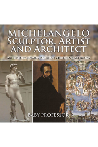Book cover of Michelangelo: Sculptor, Artist and Architect by Baby Professor.