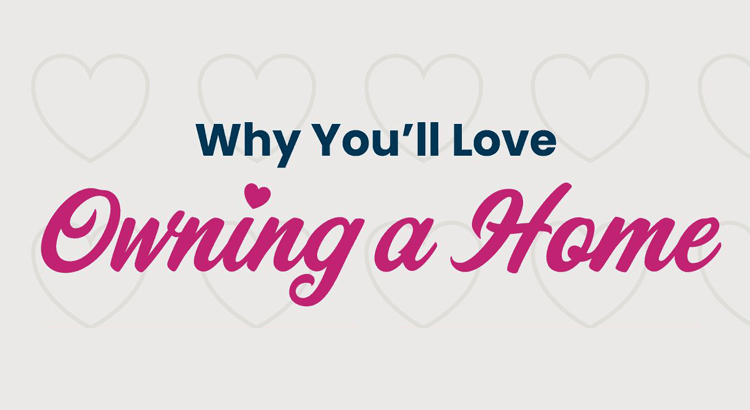 Enumurate four reasons to love owning a home, emphasizing benefits and emotional rewards.