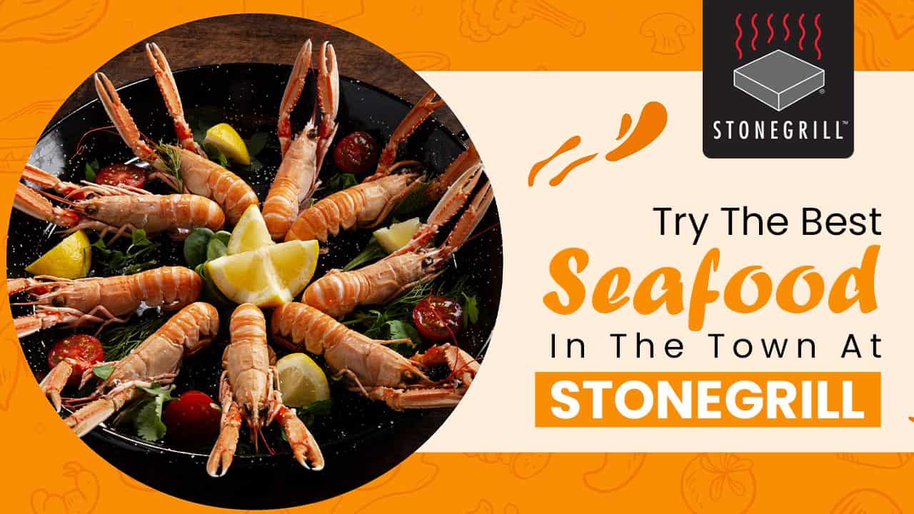 Try The Best Seafood In The Town At Stonegrill