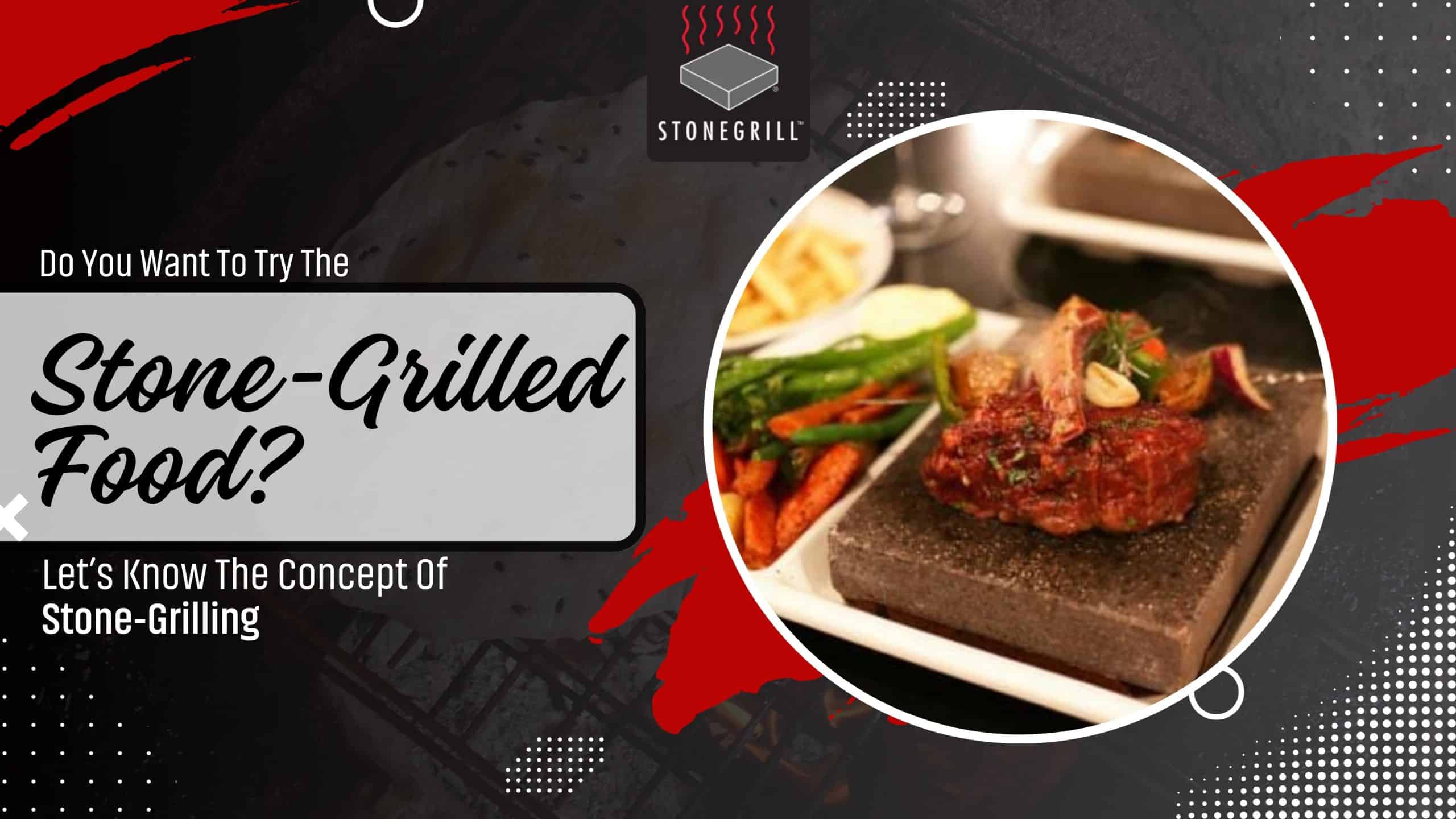 Do You Want To Try The Stone-Grilled Food? Let’s Know The Concept Of Stone-Grilling